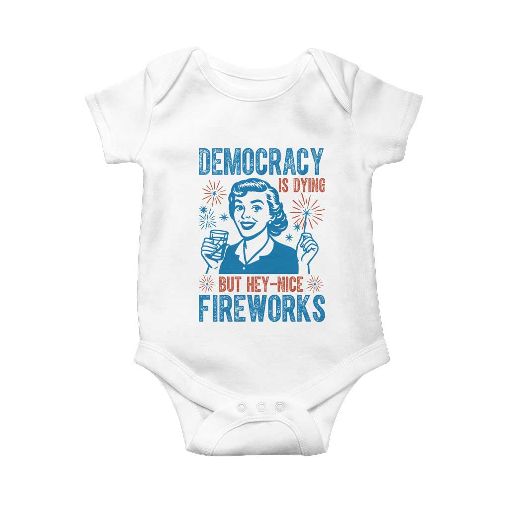 Democracy Is Dying But Hey Nice Fireworks Baby Onesie Funny Retro 4th of July Political Humor - Wonder Print Shop