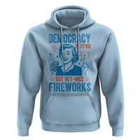Democracy Is Dying But Hey Nice Fireworks Hoodie Funny Retro 4th of July Political Humor - Wonder Print Shop