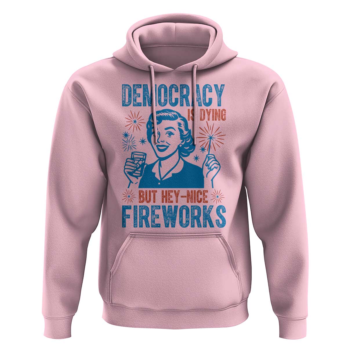 Democracy Is Dying But Hey Nice Fireworks Hoodie Funny Retro 4th of July Political Humor - Wonder Print Shop