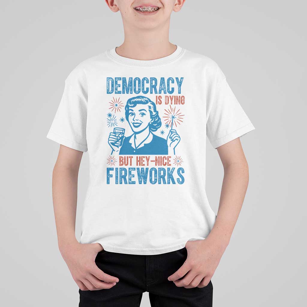 Democracy Is Dying But Hey Nice Fireworks T Shirt For Kid Funny Retro 4th of July Political Humor - Wonder Print Shop