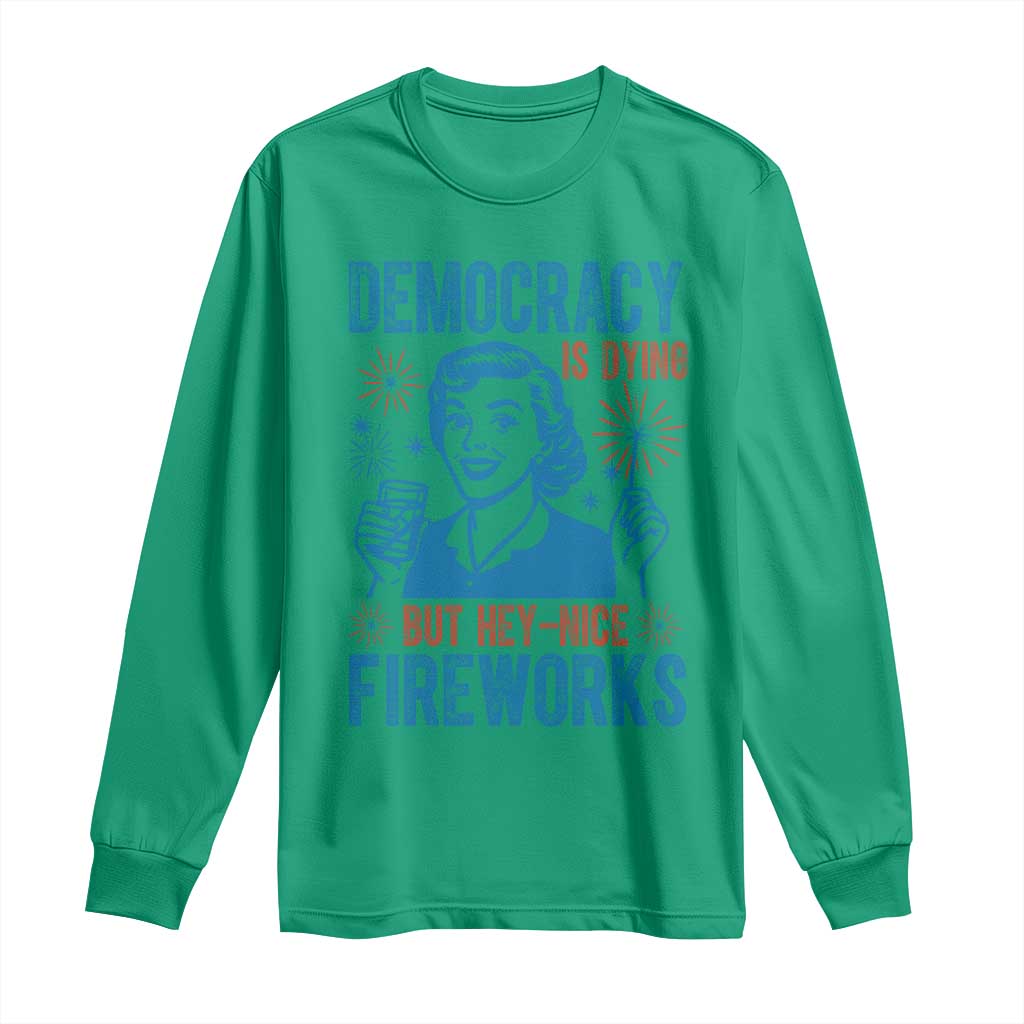 Democracy Is Dying But Hey Nice Fireworks Long Sleeve Shirt Funny Retro 4th of July Political Humor - Wonder Print Shop