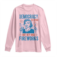 Democracy Is Dying But Hey Nice Fireworks Long Sleeve Shirt Funny Retro 4th of July Political Humor - Wonder Print Shop