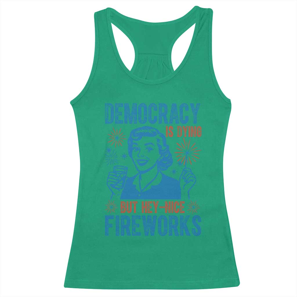 Democracy Is Dying But Hey Nice Fireworks Racerback Tank Top Funny Retro 4th of July Political Humor - Wonder Print Shop