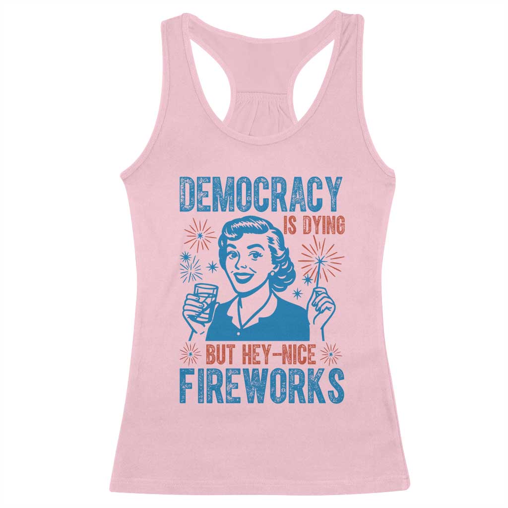 Democracy Is Dying But Hey Nice Fireworks Racerback Tank Top Funny Retro 4th of July Political Humor - Wonder Print Shop