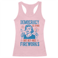 Democracy Is Dying But Hey Nice Fireworks Racerback Tank Top Funny Retro 4th of July Political Humor - Wonder Print Shop