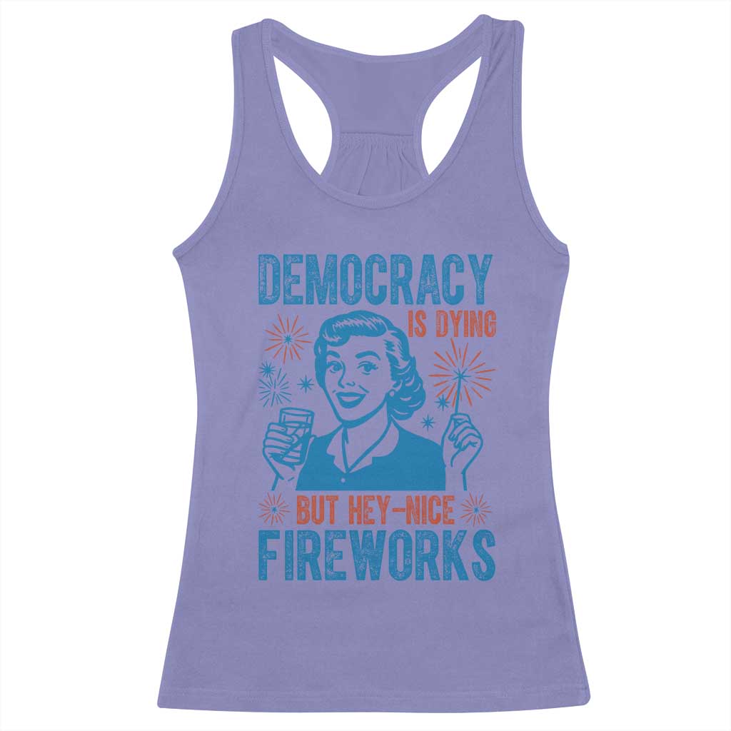 Democracy Is Dying But Hey Nice Fireworks Racerback Tank Top Funny Retro 4th of July Political Humor - Wonder Print Shop