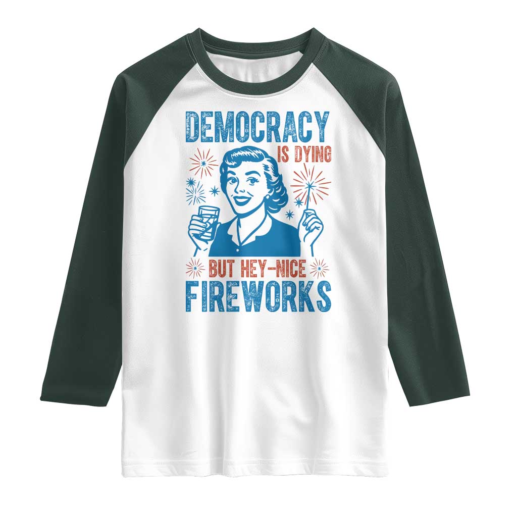 Democracy Is Dying But Hey Nice Fireworks Raglan Shirt Funny Retro 4th of July Political Humor - Wonder Print Shop