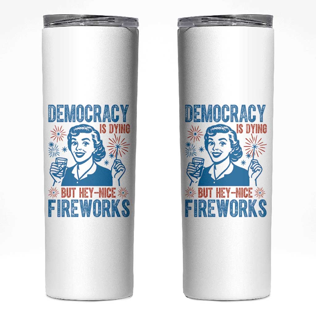 Democracy Is Dying But Hey Nice Fireworks Skinny Tumbler Funny Retro 4th of July Political Humor - Wonder Print Shop