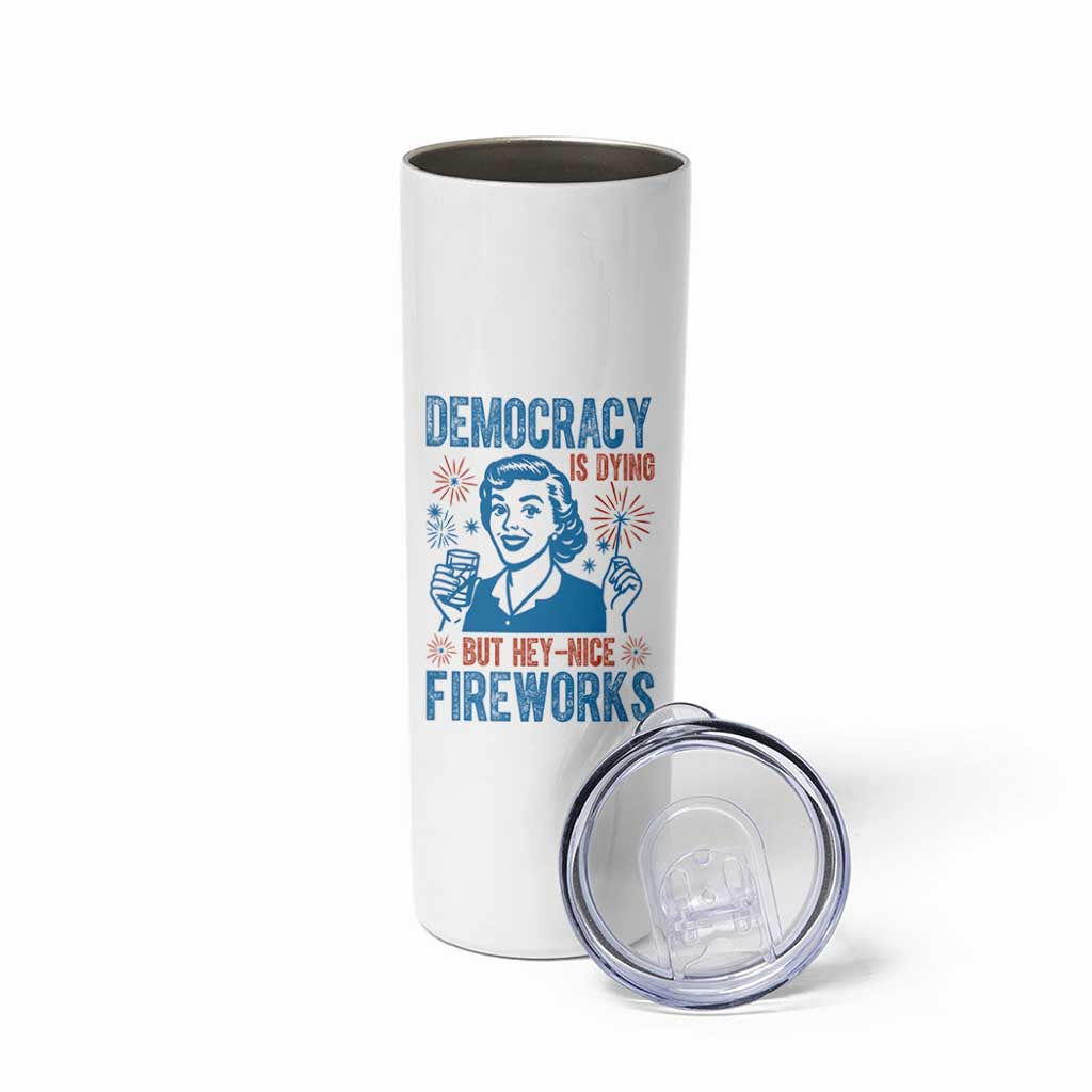 Democracy Is Dying But Hey Nice Fireworks Skinny Tumbler Funny Retro 4th of July Political Humor - Wonder Print Shop