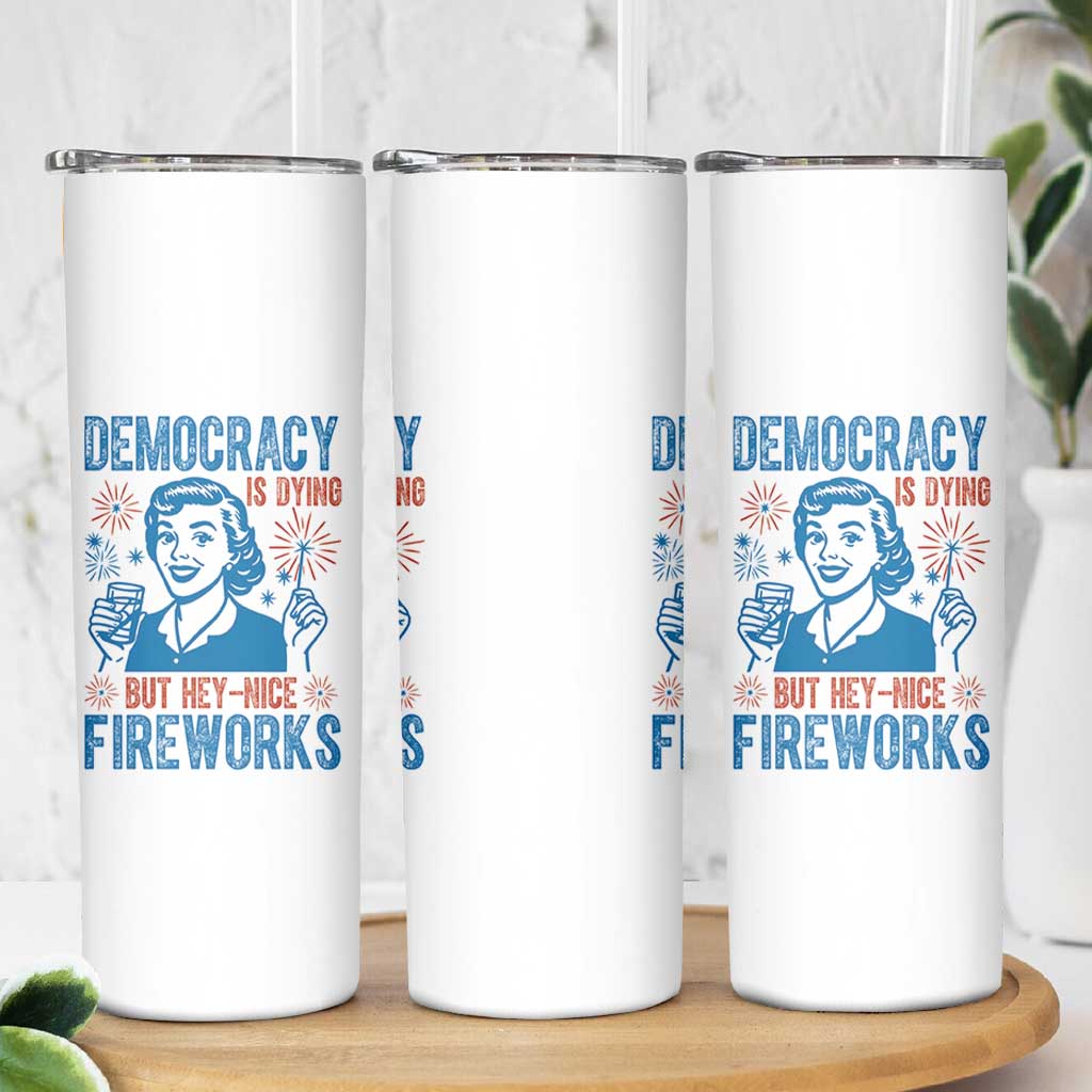 Democracy Is Dying But Hey Nice Fireworks Skinny Tumbler Funny Retro 4th of July Political Humor - Wonder Print Shop