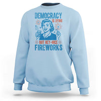 Democracy Is Dying But Hey Nice Fireworks Sweatshirt Funny Retro 4th of July Political Humor - Wonder Print Shop