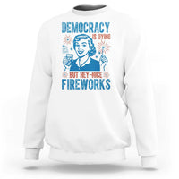 Democracy Is Dying But Hey Nice Fireworks Sweatshirt Funny Retro 4th of July Political Humor - Wonder Print Shop