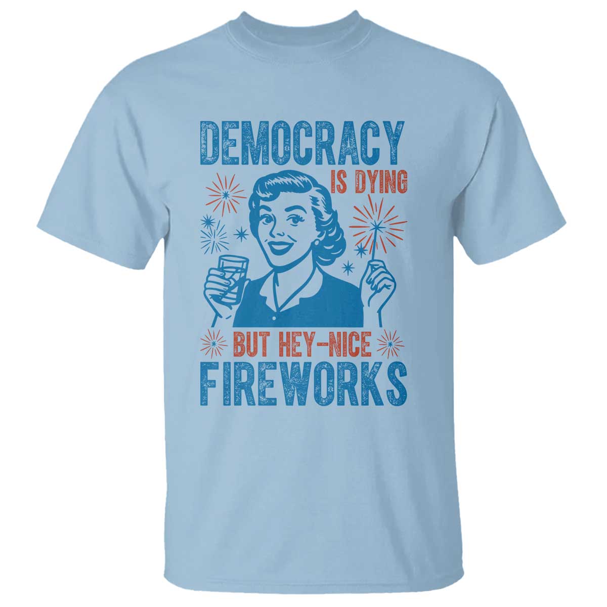 Democracy Is Dying But Hey Nice Fireworks T Shirt Funny Retro 4th of July Political Humor - Wonder Print Shop