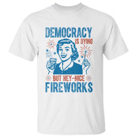 Democracy Is Dying But Hey Nice Fireworks T Shirt Funny Retro 4th of July Political Humor - Wonder Print Shop