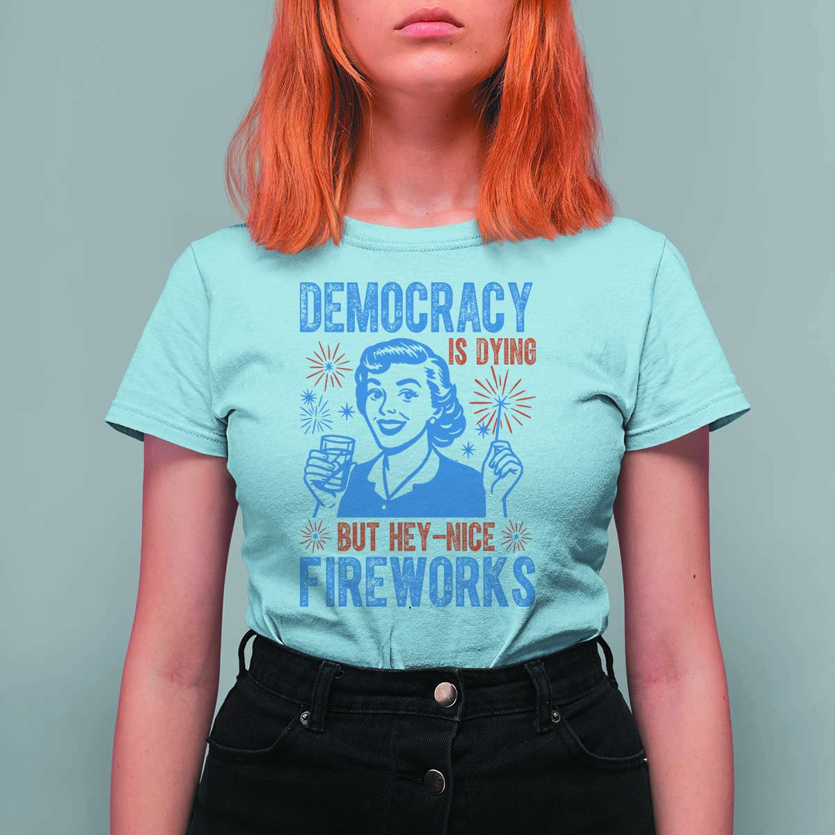 Democracy Is Dying But Hey Nice Fireworks T Shirt For Women Funny Retro 4th of July Political Humor - Wonder Print Shop