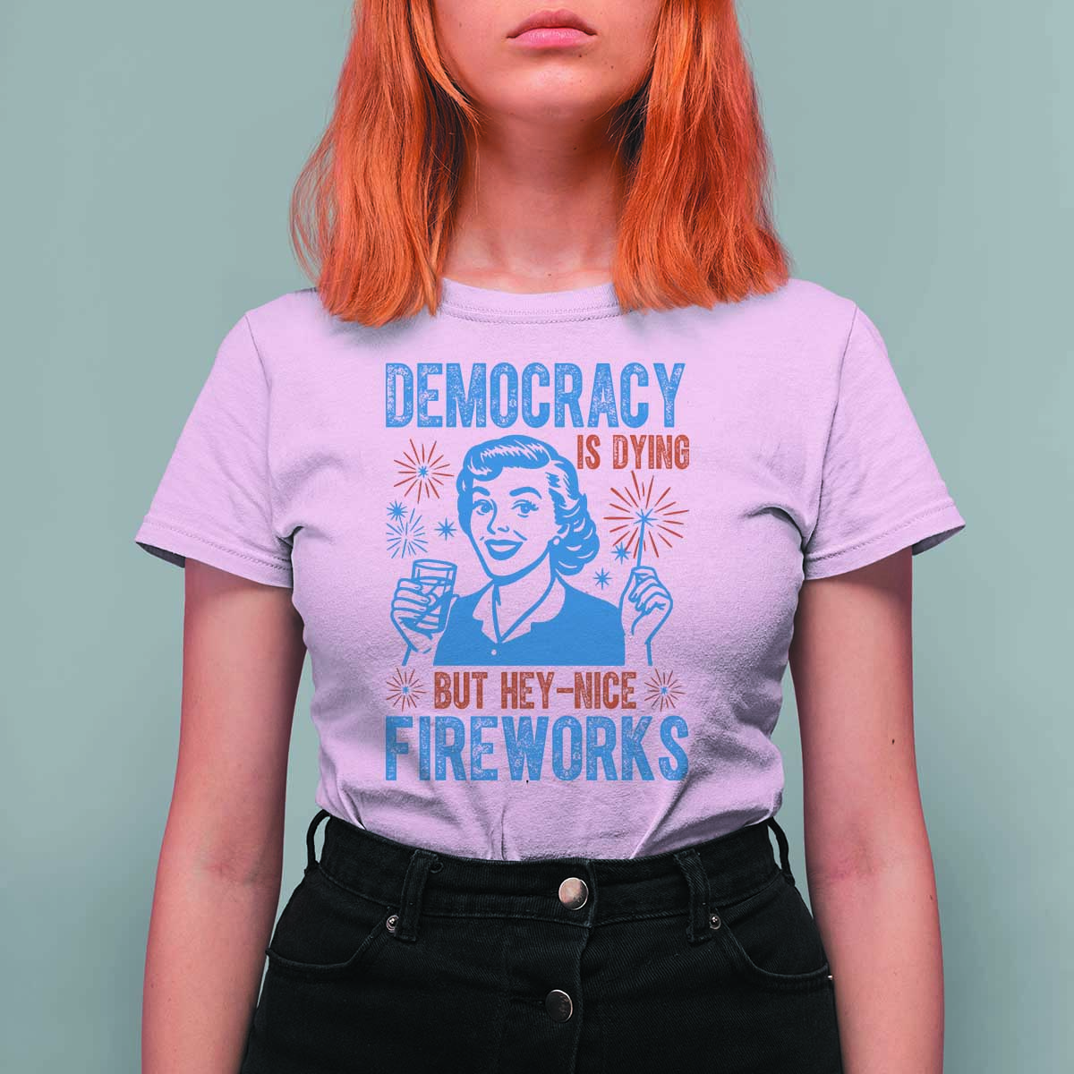 Democracy Is Dying But Hey Nice Fireworks T Shirt For Women Funny Retro 4th of July Political Humor - Wonder Print Shop
