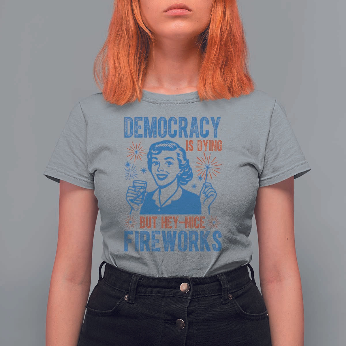 Democracy Is Dying But Hey Nice Fireworks T Shirt For Women Funny Retro 4th of July Political Humor - Wonder Print Shop