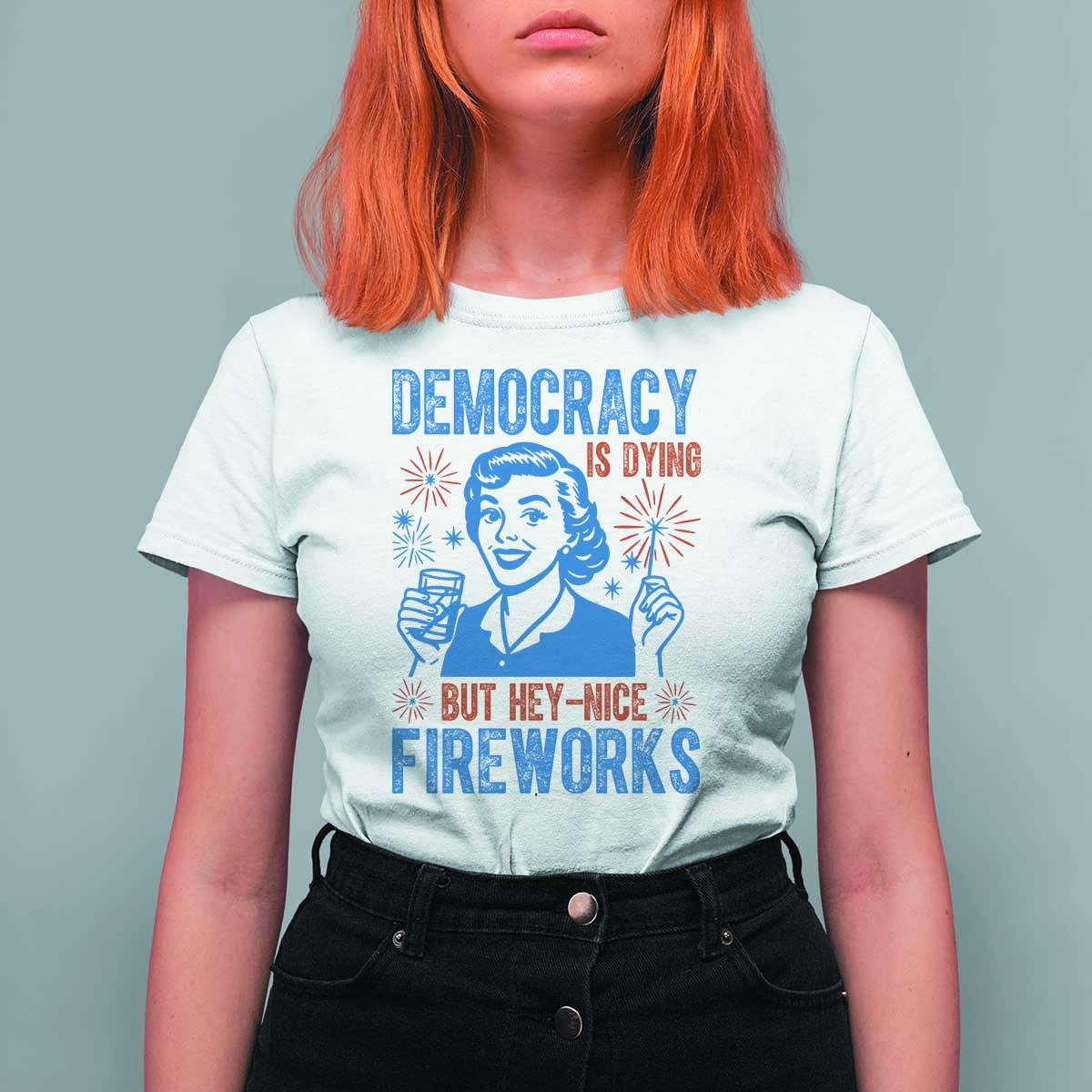 Democracy Is Dying But Hey Nice Fireworks T Shirt For Women Funny Retro 4th of July Political Humor - Wonder Print Shop