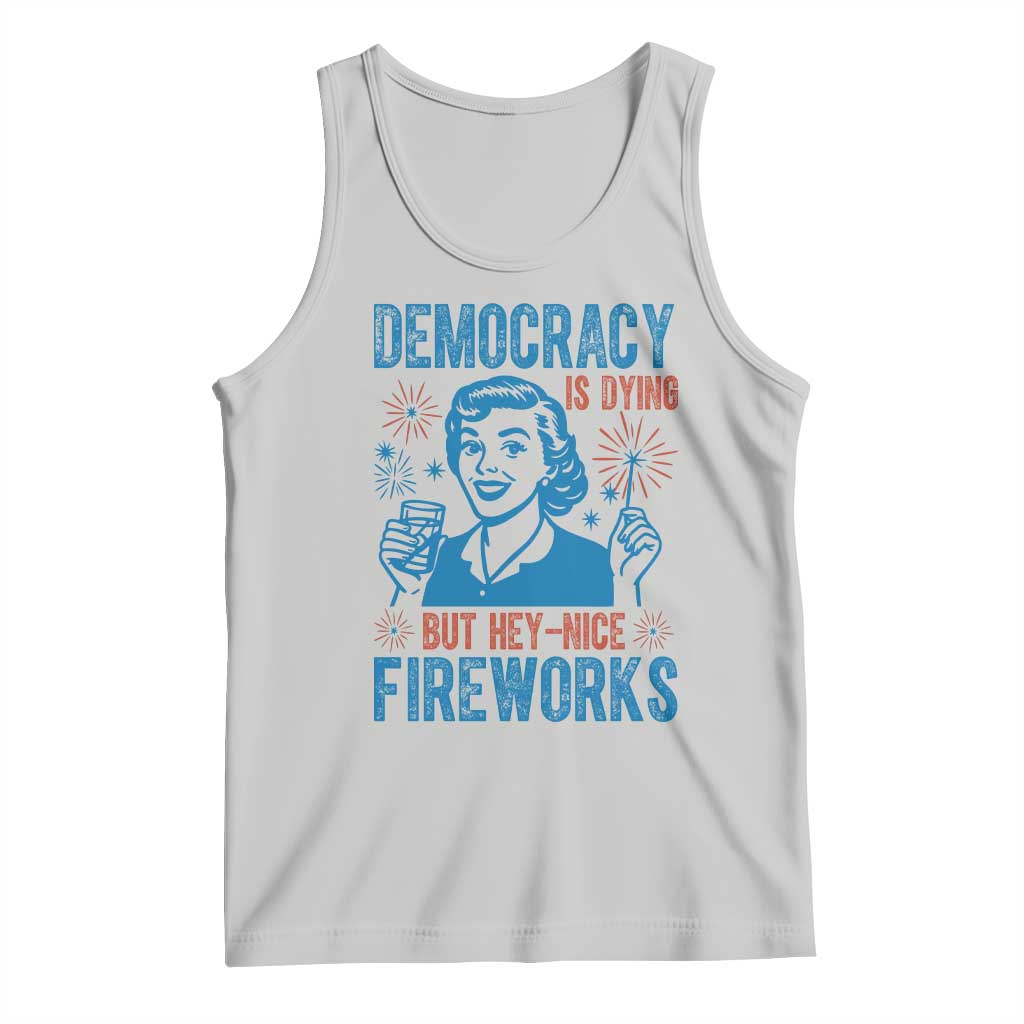 Democracy Is Dying But Hey Nice Fireworks Tank Top Funny Retro 4th of July Political Humor - Wonder Print Shop