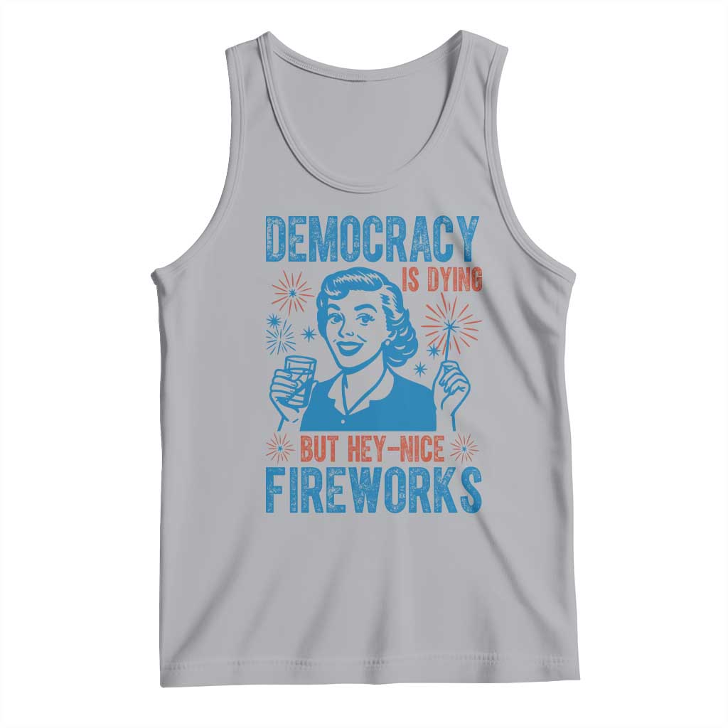Democracy Is Dying But Hey Nice Fireworks Tank Top Funny Retro 4th of July Political Humor - Wonder Print Shop