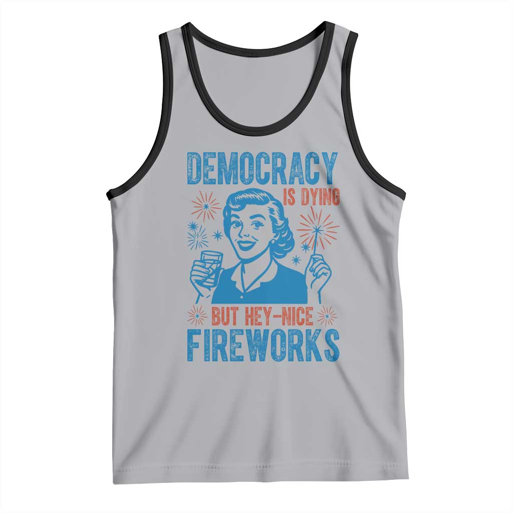 Democracy Is Dying But Hey Nice Fireworks Tank Top Funny Retro 4th of July Political Humor - Wonder Print Shop