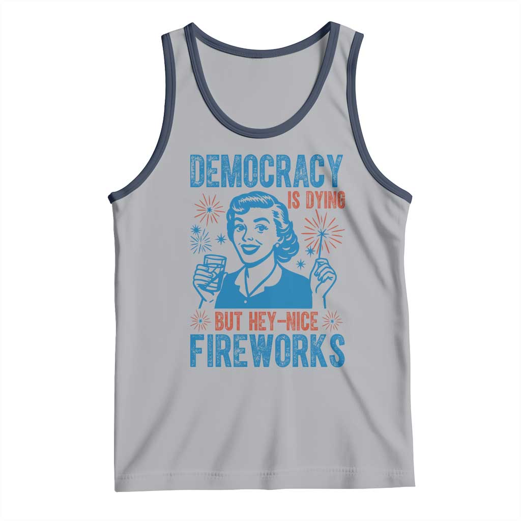 Democracy Is Dying But Hey Nice Fireworks Tank Top Funny Retro 4th of July Political Humor - Wonder Print Shop