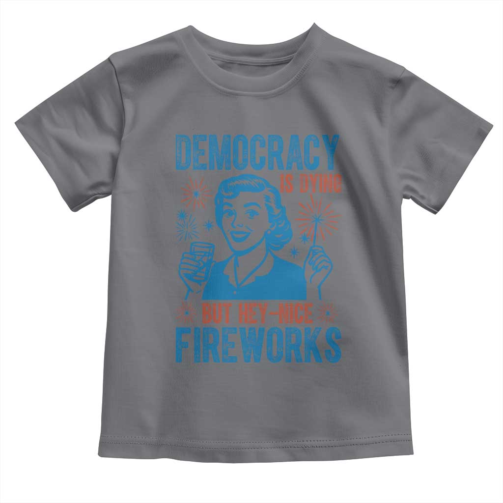 Democracy Is Dying But Hey Nice Fireworks Toddler T Shirt Funny Retro 4th of July Political Humor - Wonder Print Shop