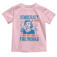 Democracy Is Dying But Hey Nice Fireworks Toddler T Shirt Funny Retro 4th of July Political Humor - Wonder Print Shop