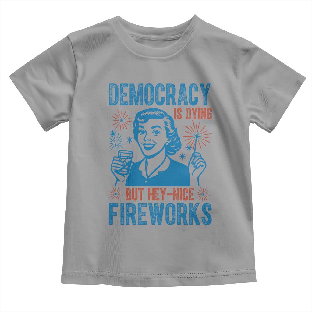Democracy Is Dying But Hey Nice Fireworks Toddler T Shirt Funny Retro 4th of July Political Humor - Wonder Print Shop