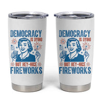 Democracy Is Dying But Hey Nice Fireworks Tumbler Cup Funny Retro 4th of July Political Humor - Wonder Print Shop