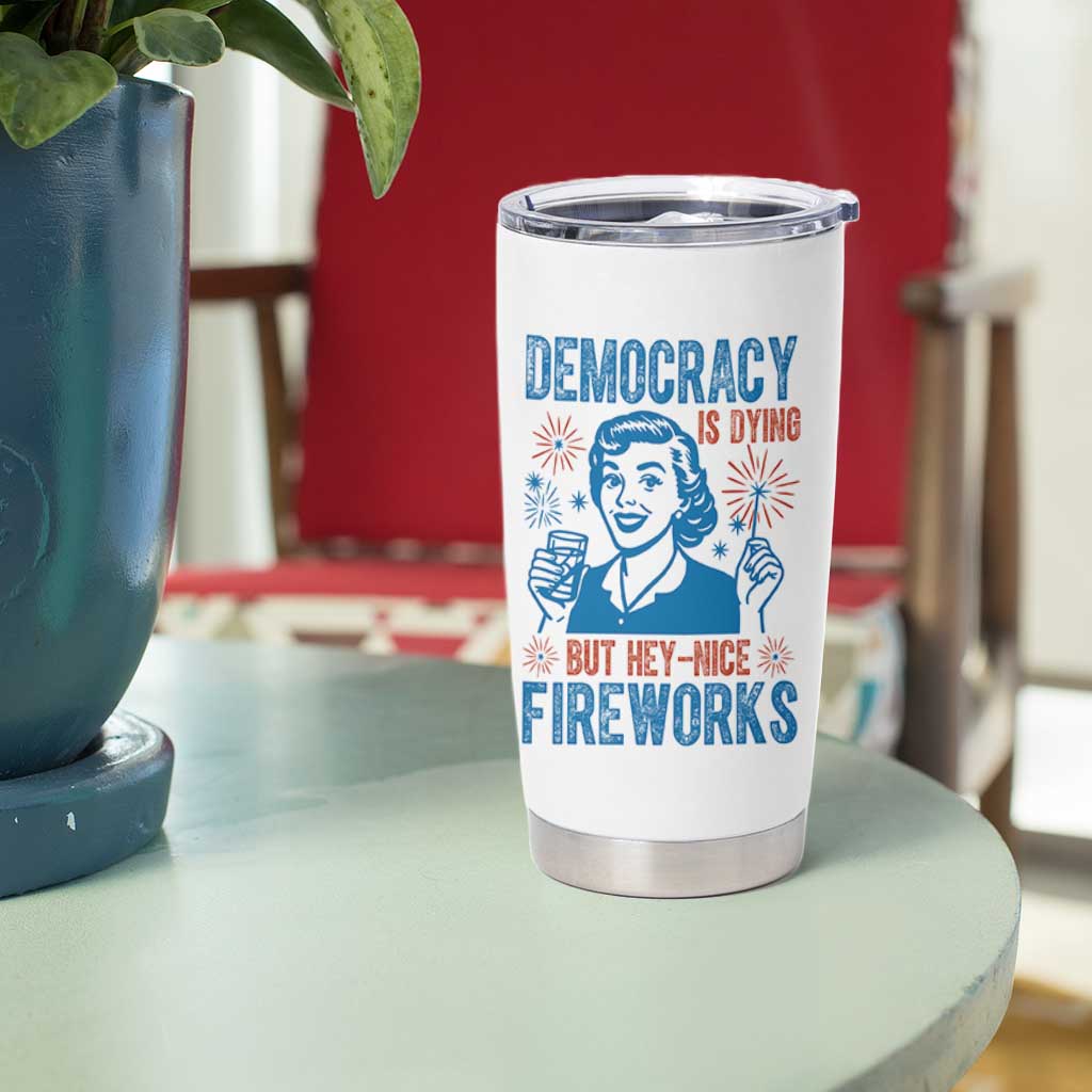 Democracy Is Dying But Hey Nice Fireworks Tumbler Cup Funny Retro 4th of July Political Humor - Wonder Print Shop