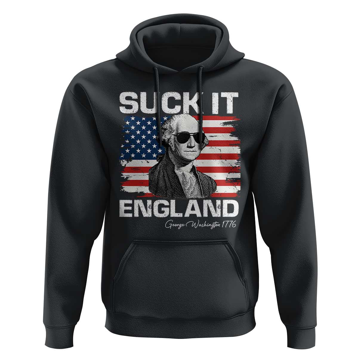 Funny George Washington Hoodie Suck It England Bold Patriotic 4th of July 1776
