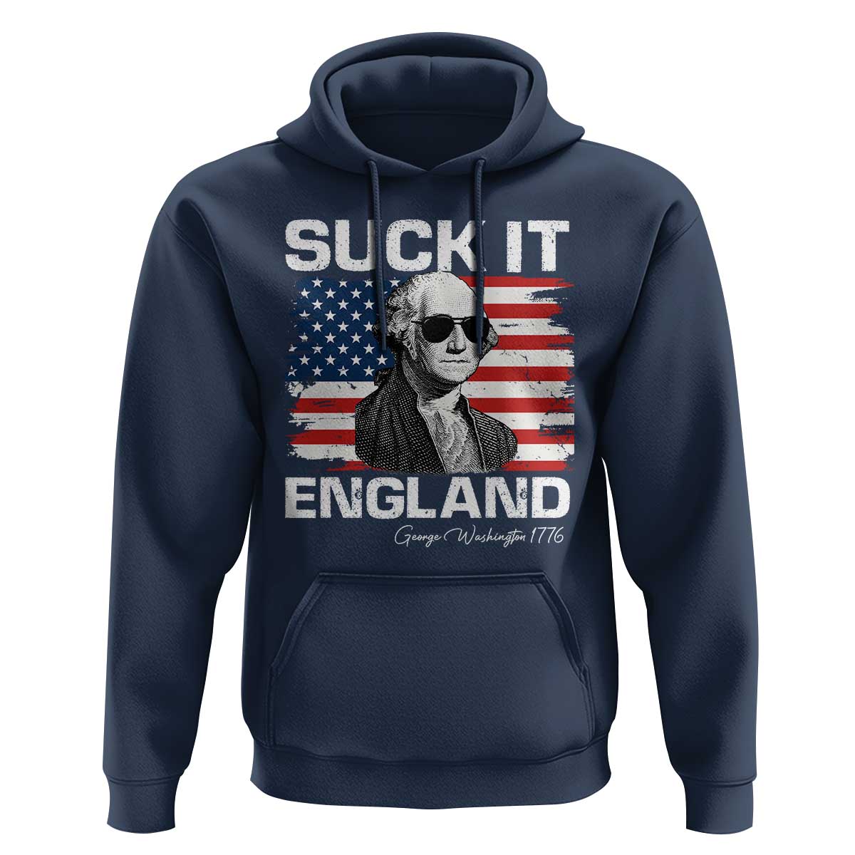 Funny George Washington Hoodie Suck It England Bold Patriotic 4th of July 1776