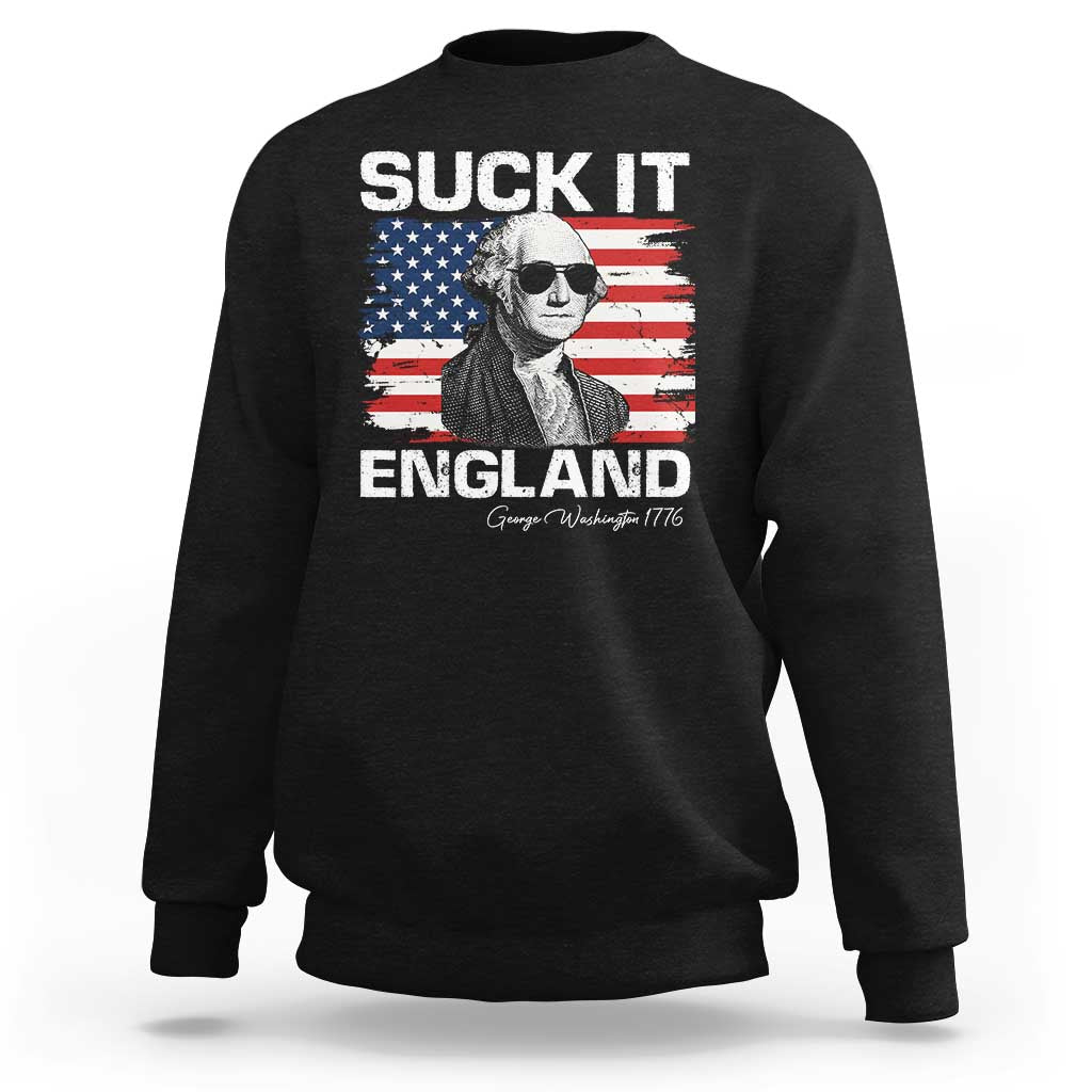 Funny George Washington Sweatshirt Suck It England Bold Patriotic 4th of July 1776