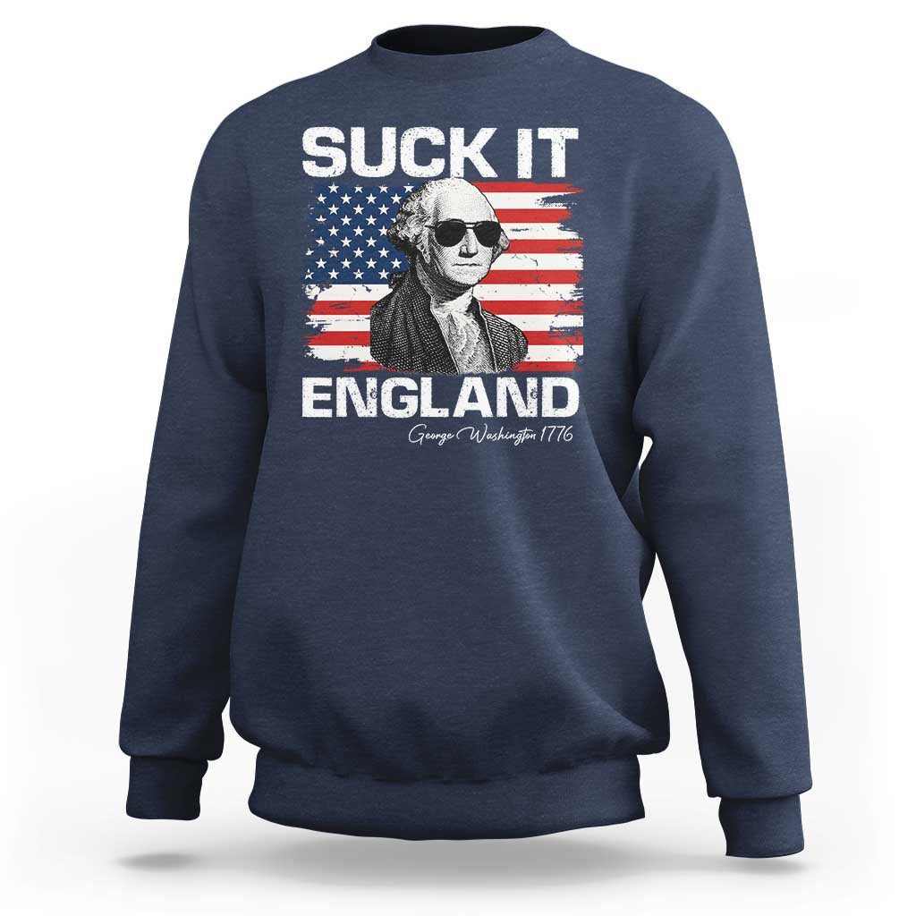 Funny George Washington Sweatshirt Suck It England Bold Patriotic 4th of July 1776