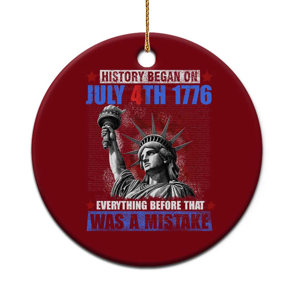 History Began July 4th 1776 Ceramic Ornament Bold Patriotic Statement Statue of Liberty - Wonder Print Shop