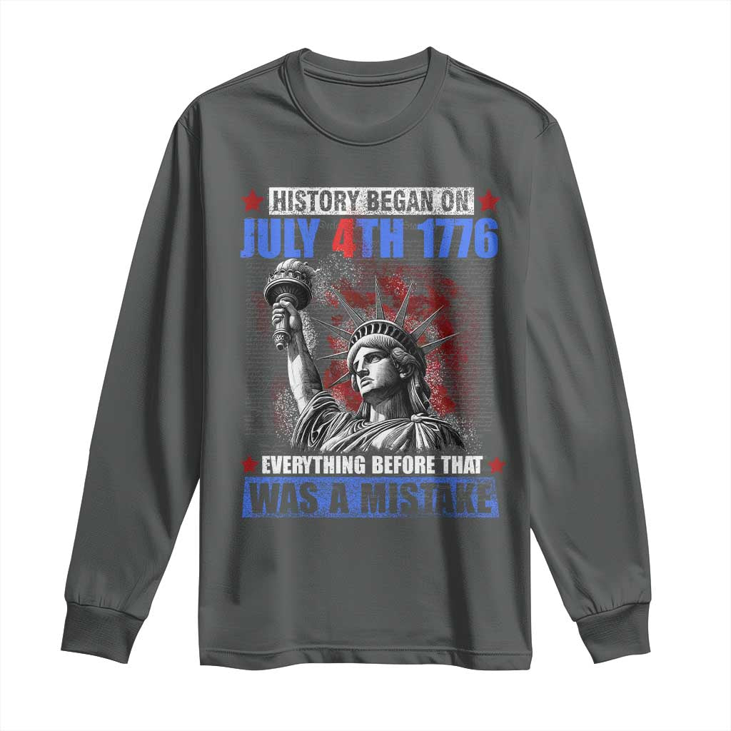 History Began July 4th 1776 Long Sleeve Shirt Bold Patriotic Statement Statue of Liberty