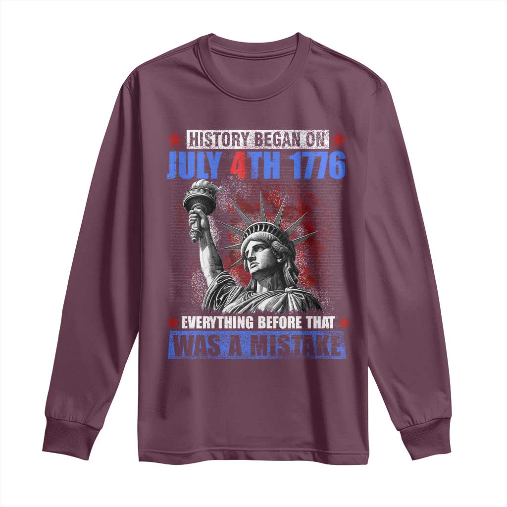 History Began July 4th 1776 Long Sleeve Shirt Bold Patriotic Statement Statue of Liberty