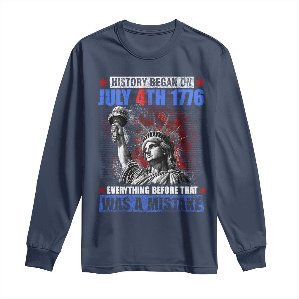 History Began July 4th 1776 Long Sleeve Shirt Bold Patriotic Statement Statue of Liberty