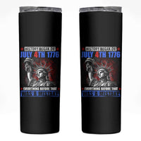History Began July 4th 1776 Skinny Tumbler Bold Patriotic Statement Statue of Liberty