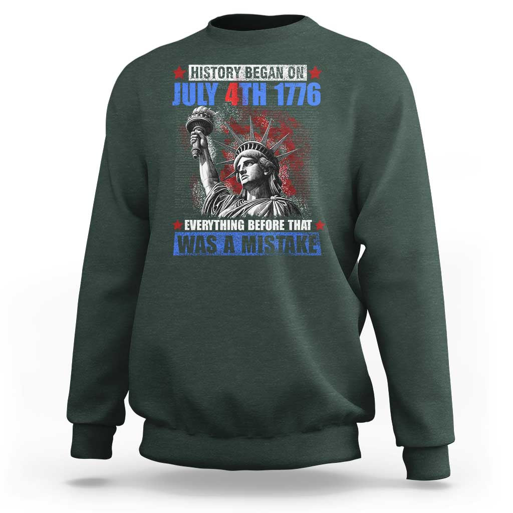 History Began July 4th 1776 Sweatshirt Bold Patriotic Statement Statue of Liberty