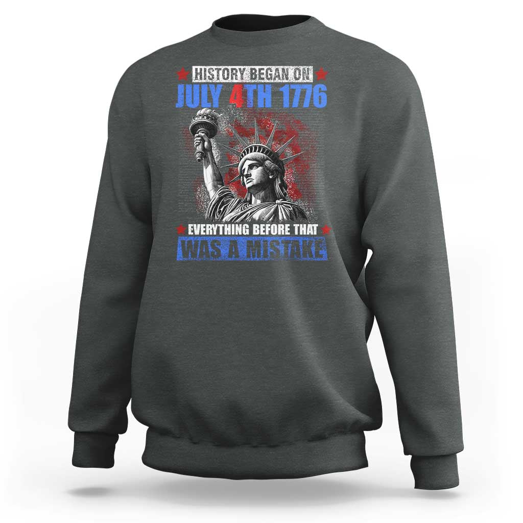History Began July 4th 1776 Sweatshirt Bold Patriotic Statement Statue of Liberty