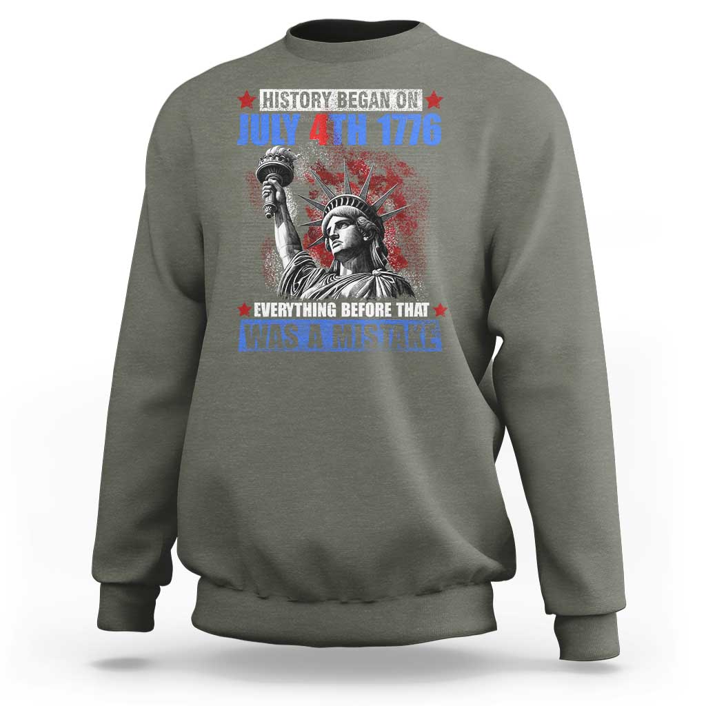 History Began July 4th 1776 Sweatshirt Bold Patriotic Statement Statue of Liberty