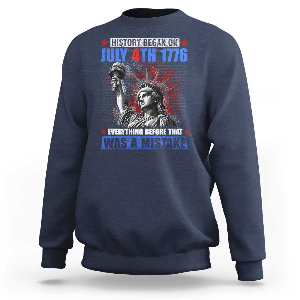 History Began July 4th 1776 Sweatshirt Bold Patriotic Statement Statue of Liberty