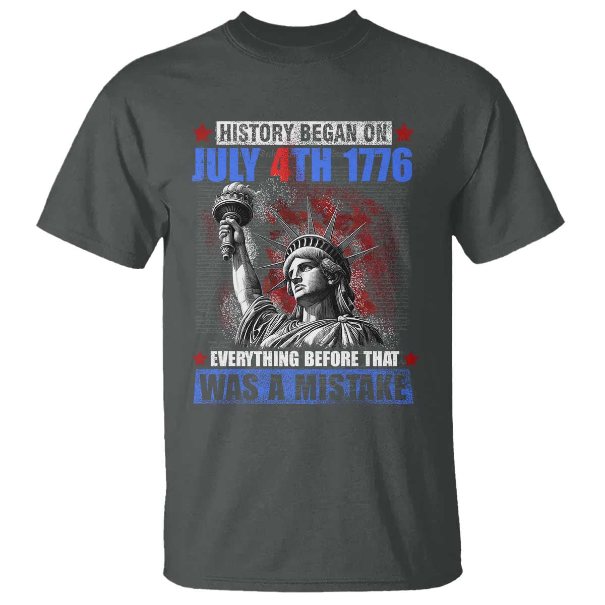 History Began July 4th 1776 T Shirt Bold Patriotic Statement Statue of Liberty