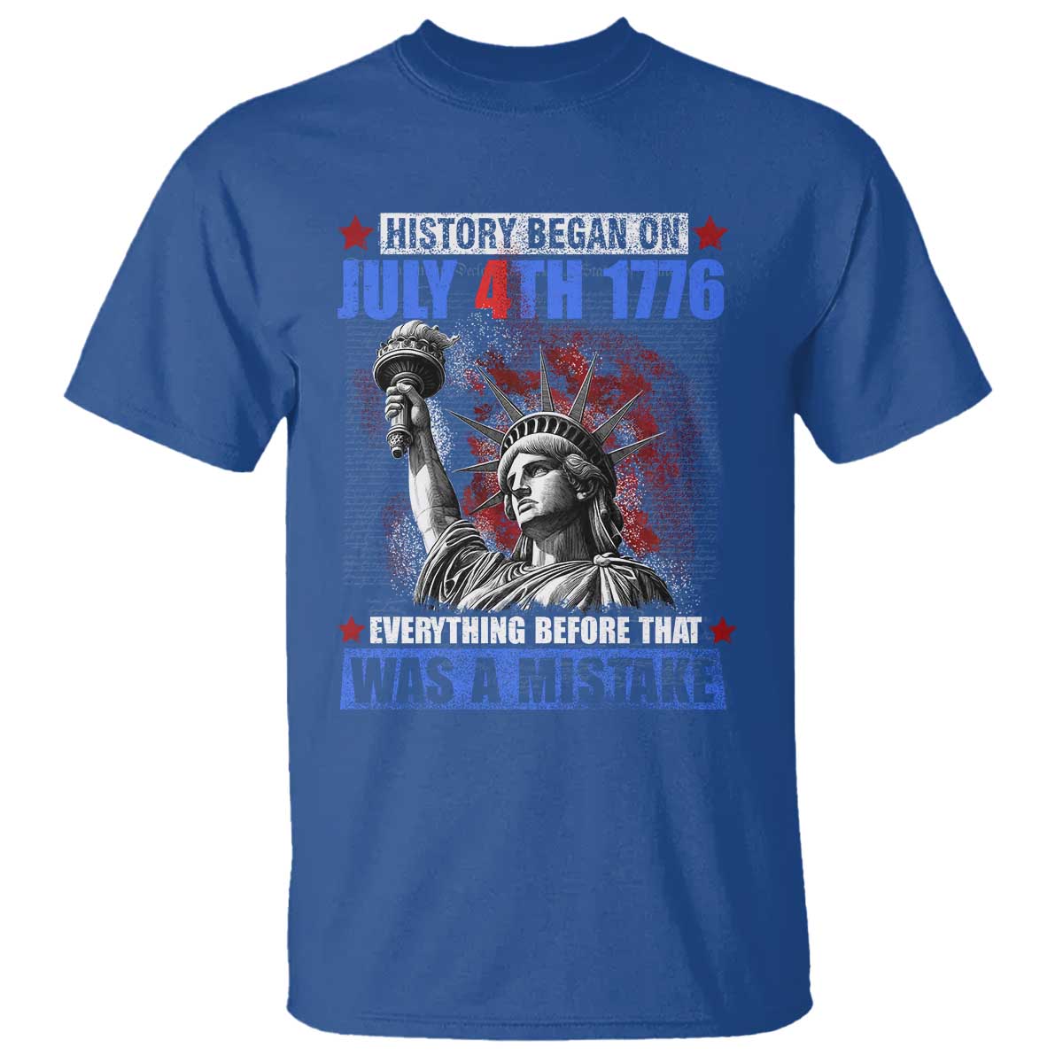 History Began July 4th 1776 T Shirt Bold Patriotic Statement Statue of Liberty