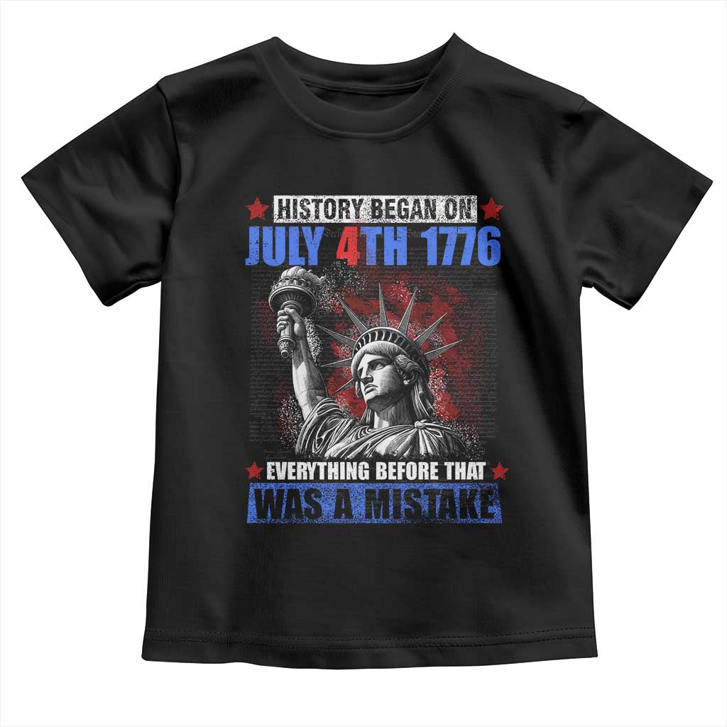 History Began July 4th 1776 Toddler T Shirt Bold Patriotic Statement Statue of Liberty