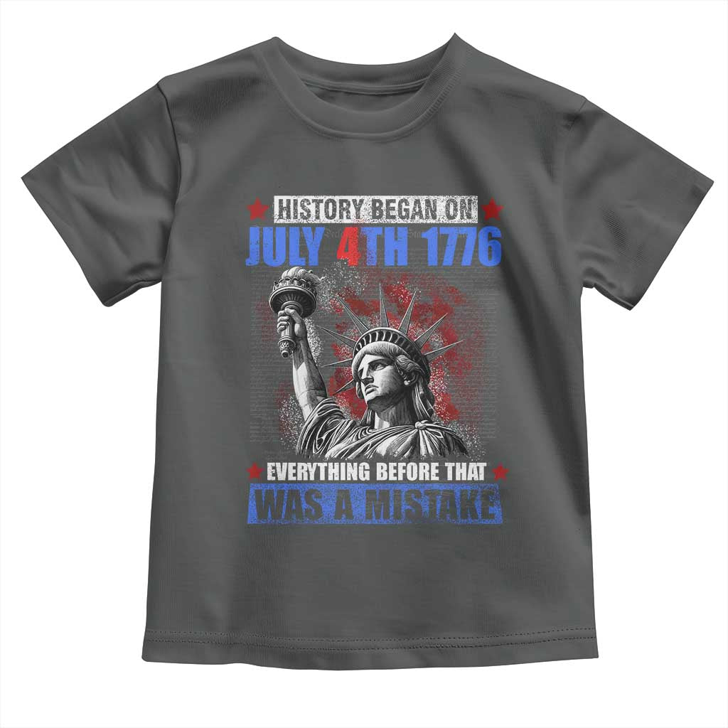 History Began July 4th 1776 Toddler T Shirt Bold Patriotic Statement Statue of Liberty