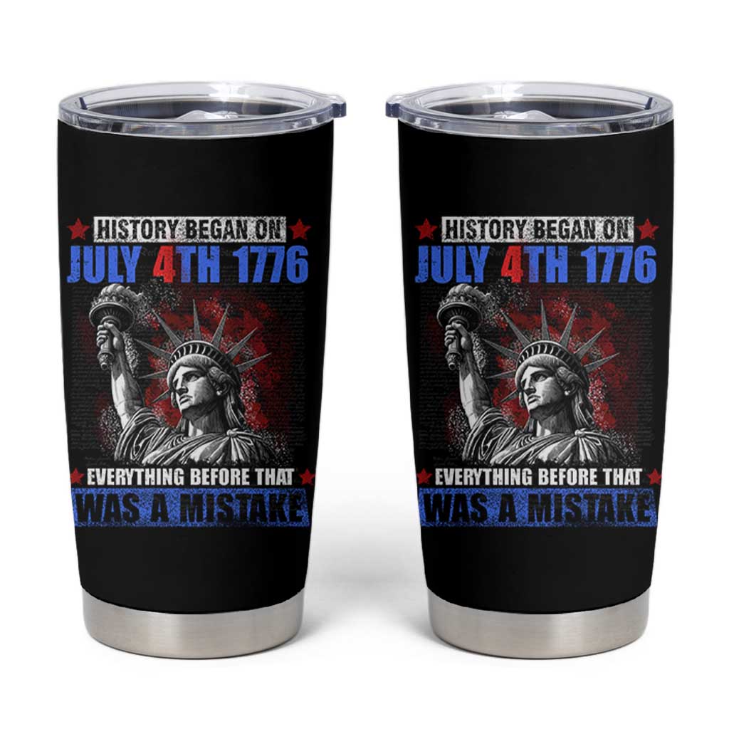 History Began July 4th 1776 Tumbler Cup Bold Patriotic Statement Statue of Liberty