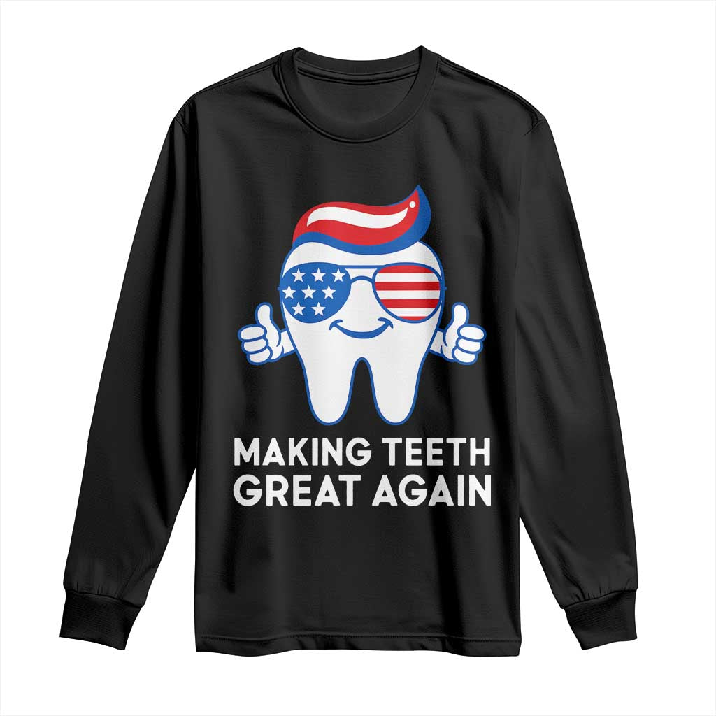 Funny Patriotic Dentist Long Sleeve Shirt Making Teeth Great Again America Oral Health Toothpaste Hair - Wonder Print Shop